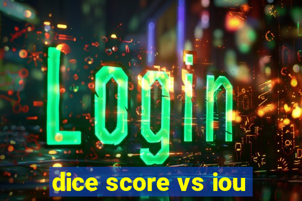 dice score vs iou